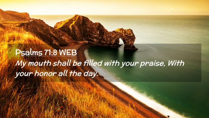 Picture 02 - Psalms 71:8 WEB Desktop Wallpaper - My mouth shall be filled with your praise, With - Desktop Bible Verse Wallpaper