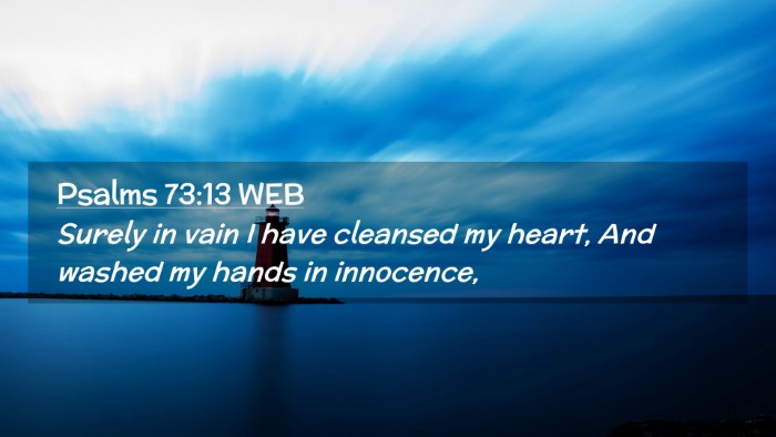 Picture 02 - Psalms 73:13 WEB Desktop Wallpaper - Surely in vain I have cleansed my heart, And - Desktop Bible Verse Wallpaper