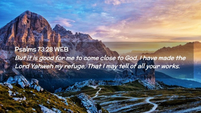 Picture 02 - Psalms 73:28 WEB Desktop Wallpaper - But it is good for me to come close to God. I - Desktop Bible Verse Wallpaper