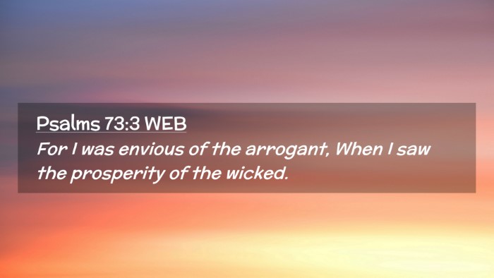 Picture 02 - Psalms 73:3 WEB Desktop Wallpaper - For I was envious of the arrogant, When I saw the - Desktop Bible Verse Wallpaper