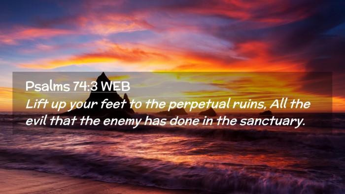 Picture 02 - Psalms 74:3 WEB Desktop Wallpaper - Lift up your feet to the perpetual ruins, All the - Desktop Bible Verse Wallpaper