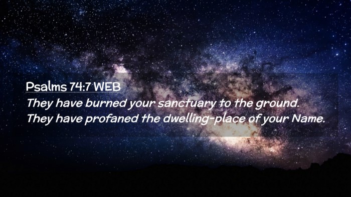 Picture 02 - Psalms 74:7 WEB Desktop Wallpaper - They have burned your sanctuary to the ground. - Desktop Bible Verse Wallpaper