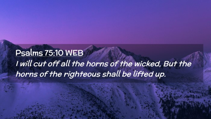 Picture 02 - Psalms 75:10 WEB Desktop Wallpaper - I will cut off all the horns of the wicked, But - Desktop Bible Verse Wallpaper