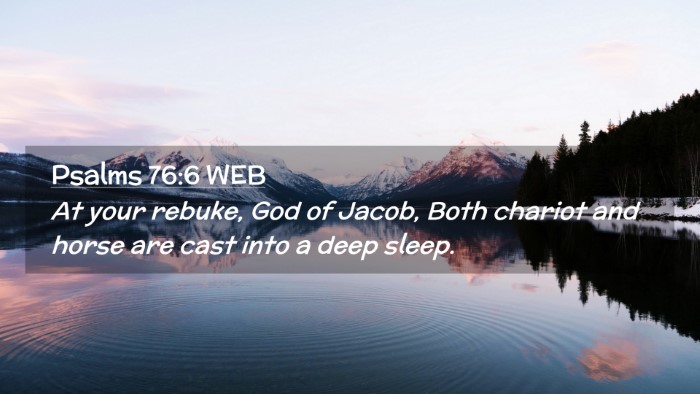 Picture 02 - Psalms 76:6 WEB Desktop Wallpaper - At your rebuke, God of Jacob, Both chariot and - Desktop Bible Verse Wallpaper