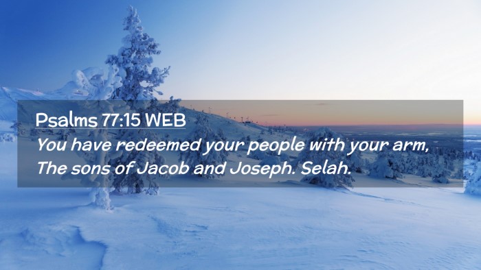 Picture 02 - Psalms 77:15 WEB Desktop Wallpaper - You have redeemed your people with your arm, The - Desktop Bible Verse Wallpaper