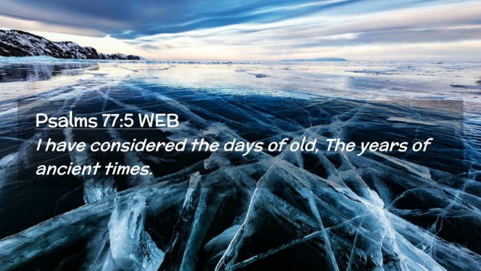Picture 02 - Psalms 77:5 WEB Desktop Wallpaper - I have considered the days of old, The years of - Desktop Bible Verse Wallpaper
