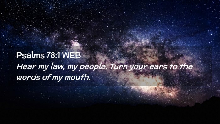 Picture 02 - Psalms 78:1 WEB Desktop Wallpaper - Hear my law, my people. Turn your ears to the - Desktop Bible Verse Wallpaper