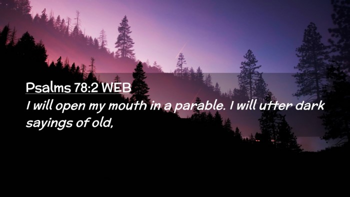 Picture 02 - Psalms 78:2 WEB Desktop Wallpaper - I will open my mouth in a parable. I will utter - Desktop Bible Verse Wallpaper
