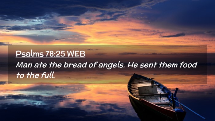 Picture 02 - Psalms 78:25 WEB Desktop Wallpaper - Man ate the bread of angels. He sent them food to - Desktop Bible Verse Wallpaper