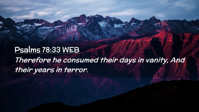 Picture 02 - Psalms 78:33 WEB Desktop Wallpaper - Therefore he consumed their days in vanity, And - Desktop Bible Verse Wallpaper