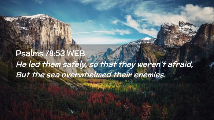 Picture 02 - Psalms 78:53 WEB Desktop Wallpaper - He led them safely, so that they weren't afraid, - Desktop Bible Verse Wallpaper