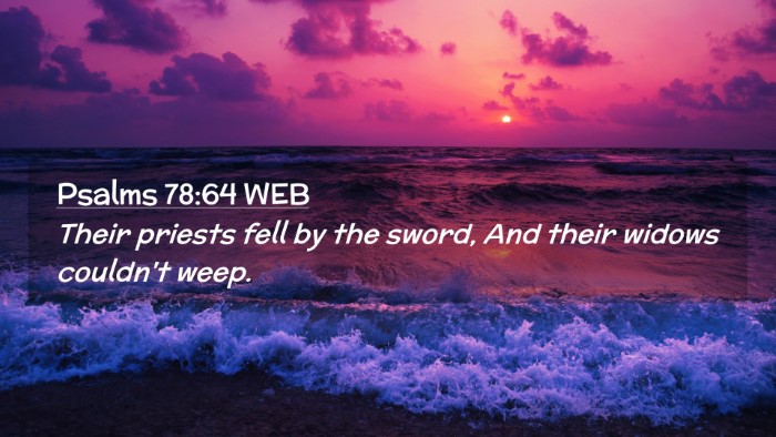 Picture 02 - Psalms 78:64 WEB Desktop Wallpaper - Their priests fell by the sword, And their widows - Desktop Bible Verse Wallpaper