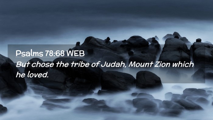 Picture 02 - Psalms 78:68 WEB Desktop Wallpaper - But chose the tribe of Judah, Mount Zion which he - Desktop Bible Verse Wallpaper