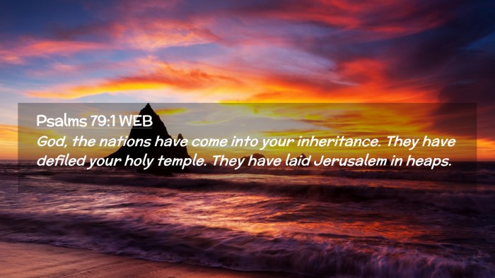 Picture 02 - Psalms 79:1 WEB Desktop Wallpaper - God, the nations have come into your inheritance. - Desktop Bible Verse Wallpaper