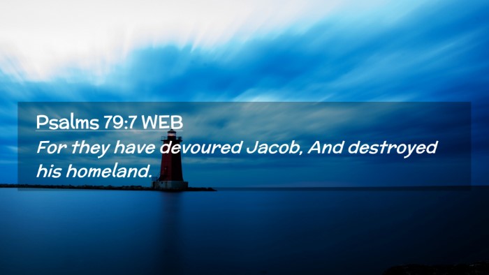 Picture 02 - Psalms 79:7 WEB Desktop Wallpaper - For they have devoured Jacob, And destroyed his - Desktop Bible Verse Wallpaper