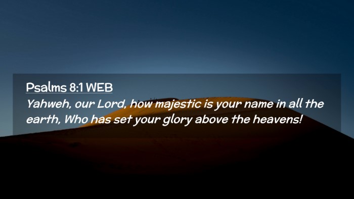 Picture 02 - Psalms 8:1 WEB Desktop Wallpaper - Yahweh, our Lord, how majestic is your name in - Desktop Bible Verse Wallpaper