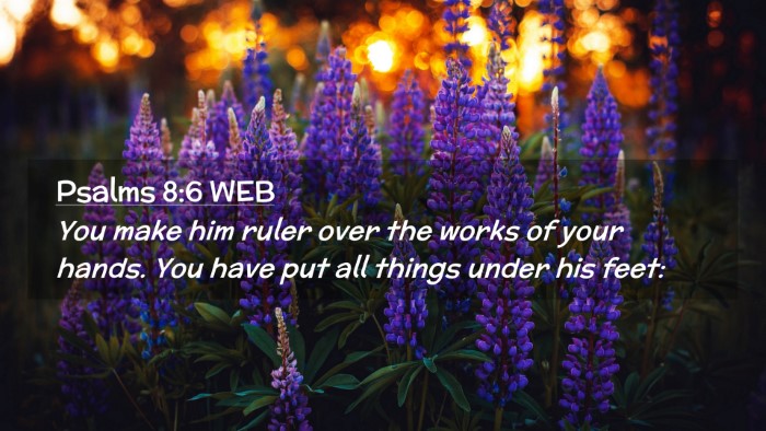 Picture 02 - Psalms 8:6 WEB Desktop Wallpaper - You make him ruler over the works of your hands. - Desktop Bible Verse Wallpaper