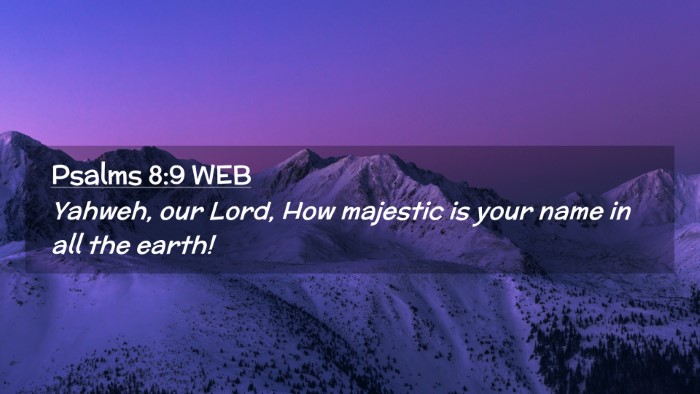 Picture 02 - Psalms 8:9 WEB Desktop Wallpaper - Yahweh, our Lord, How majestic is your name in - Desktop Bible Verse Wallpaper