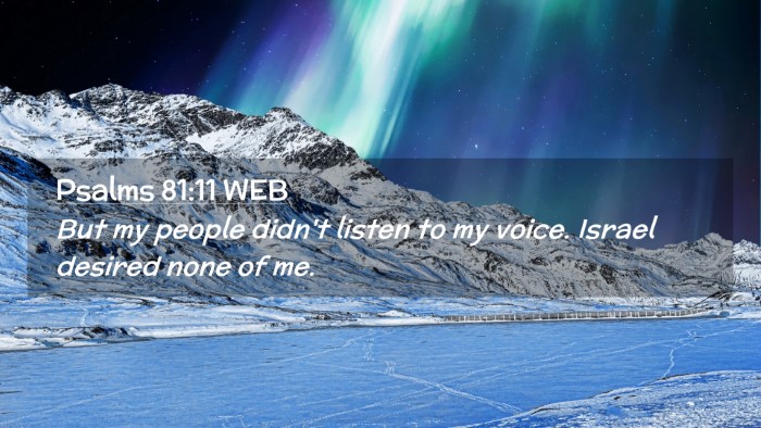 Picture 02 - Psalms 81:11 WEB Desktop Wallpaper - But my people didn't listen to my voice. Israel - Desktop Bible Verse Wallpaper