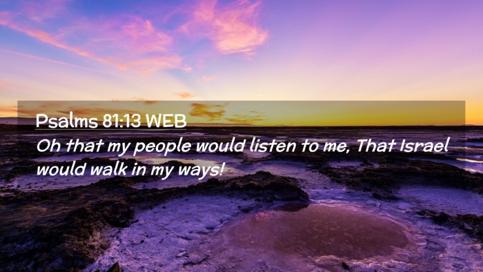 Picture 02 - Psalms 81:13 WEB Desktop Wallpaper - Oh that my people would listen to me, That Israel - Desktop Bible Verse Wallpaper