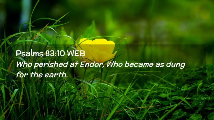 Picture 02 - Psalms 83:10 WEB Desktop Wallpaper - Who perished at Endor, Who became as dung for the - Desktop Bible Verse Wallpaper