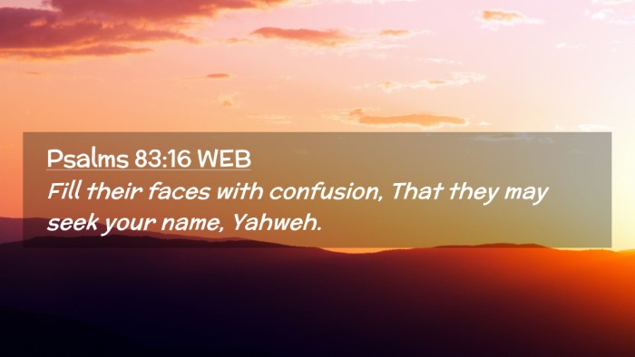 Picture 02 - Psalms 83:16 WEB Desktop Wallpaper - Fill their faces with confusion, That they may - Desktop Bible Verse Wallpaper