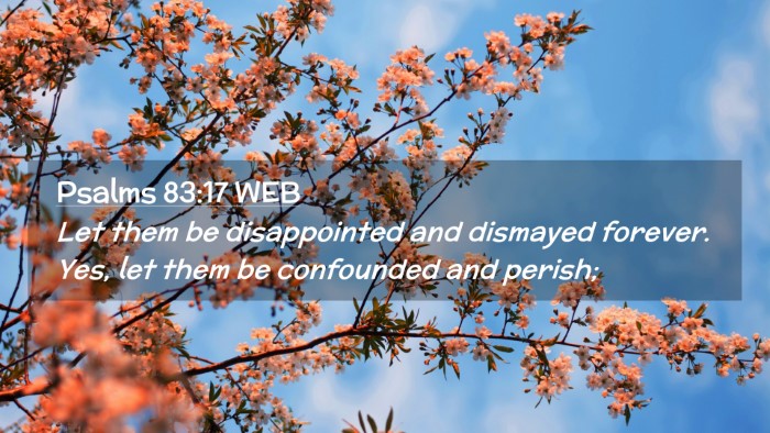 Picture 02 - Psalms 83:17 WEB Desktop Wallpaper - Let them be disappointed and dismayed forever. - Desktop Bible Verse Wallpaper