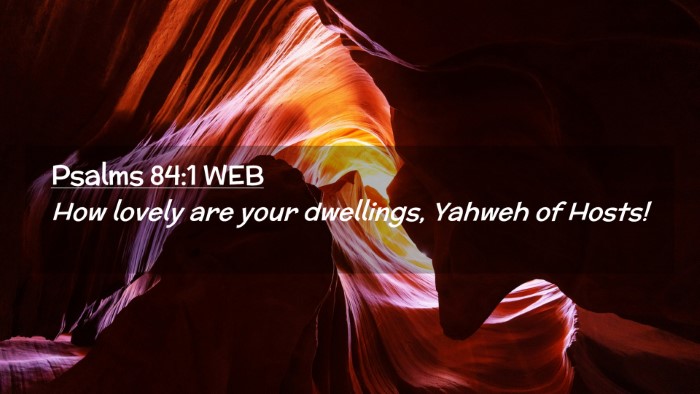 Picture 02 - Psalms 84:1 WEB Desktop Wallpaper - How lovely are your dwellings, Yahweh of - Desktop Bible Verse Wallpaper