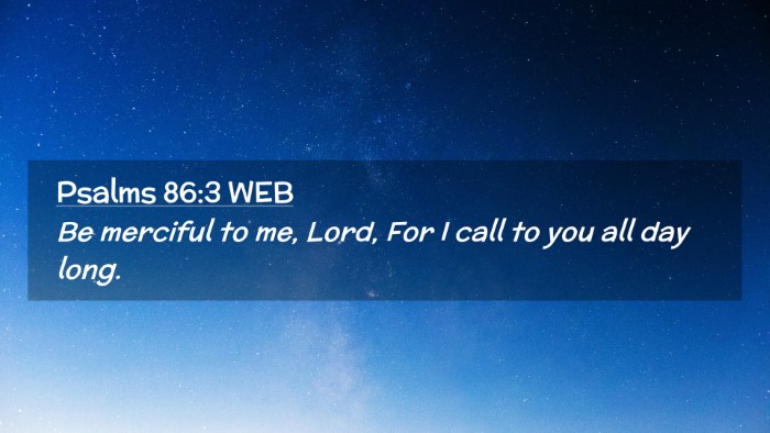 Picture 02 - Psalms 86:3 WEB Desktop Wallpaper - Be merciful to me, Lord, For I call to you all - Desktop Bible Verse Wallpaper