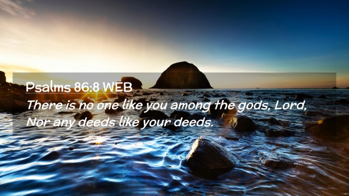 Picture 02 - Psalms 86:8 WEB Desktop Wallpaper - There is no one like you among the gods, Lord, - Desktop Bible Verse Wallpaper