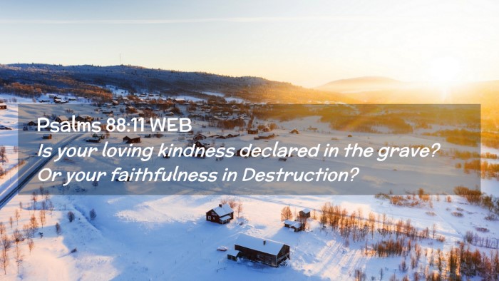 Picture 02 - Psalms 88:11 WEB Desktop Wallpaper - Is your loving kindness declared in the grave? Or - Desktop Bible Verse Wallpaper