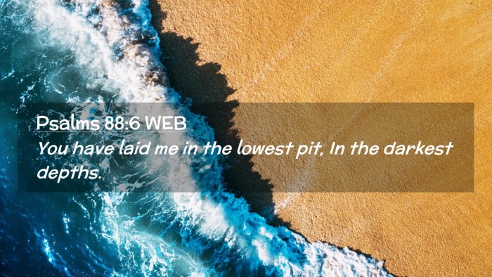 Picture 02 - Psalms 88:6 WEB Desktop Wallpaper - You have laid me in the lowest pit, In the - Desktop Bible Verse Wallpaper