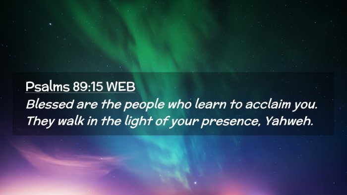 Picture 02 - Psalms 89:15 WEB Desktop Wallpaper - Blessed are the people who learn to acclaim you. - Desktop Bible Verse Wallpaper