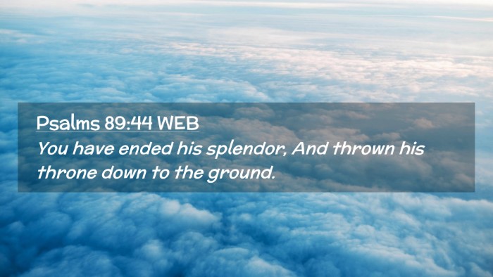 Picture 02 - Psalms 89:44 WEB Desktop Wallpaper - You have ended his splendor, And thrown his - Desktop Bible Verse Wallpaper
