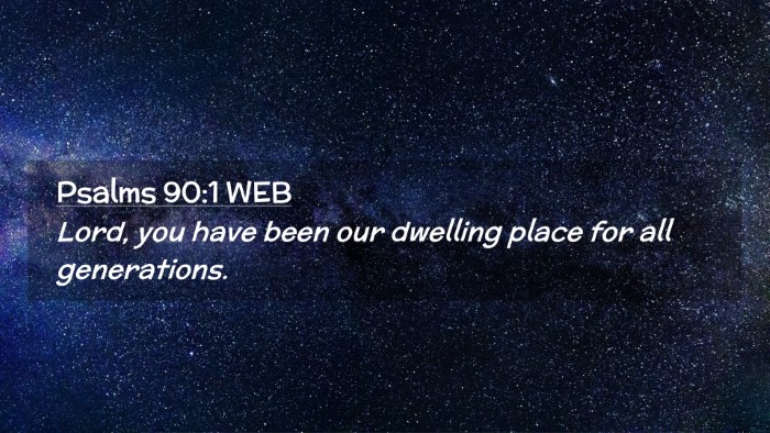 Picture 02 - Psalms 90:1 WEB Desktop Wallpaper - Lord, you have been our dwelling place for all - Desktop Bible Verse Wallpaper