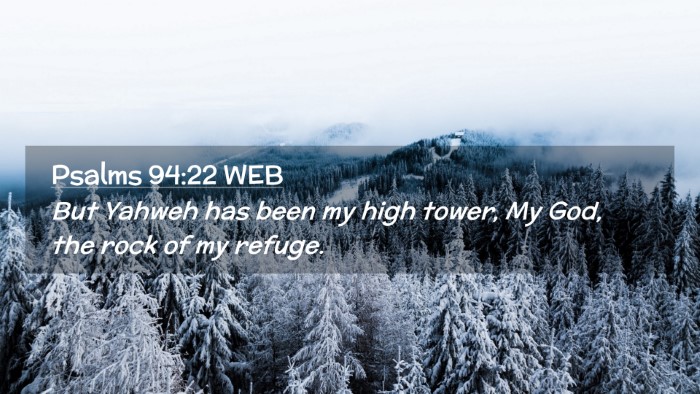 Picture 02 - Psalms 94:22 WEB Desktop Wallpaper - But Yahweh has been my high tower, My God, the - Desktop Bible Verse Wallpaper