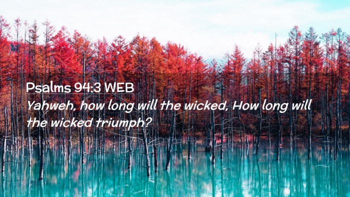 Picture 02 - Psalms 94:3 WEB Desktop Wallpaper - Yahweh, how long will the wicked, How long will - Desktop Bible Verse Wallpaper