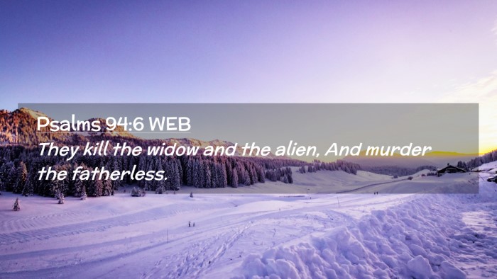 Picture 02 - Psalms 94:6 WEB Desktop Wallpaper - They kill the widow and the alien, And murder the - Desktop Bible Verse Wallpaper