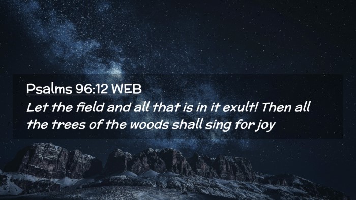 Picture 02 - Psalms 96:12 WEB Desktop Wallpaper - Let the field and all that is in it exult! Then - Desktop Bible Verse Wallpaper