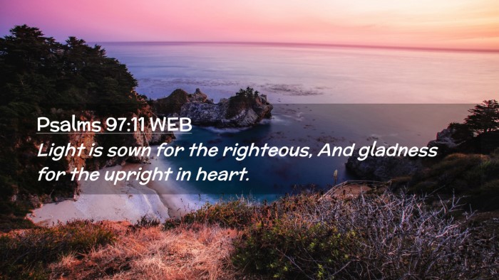 Picture 02 - Psalms 97:11 WEB Desktop Wallpaper - Light is sown for the righteous, And gladness for - Desktop Bible Verse Wallpaper