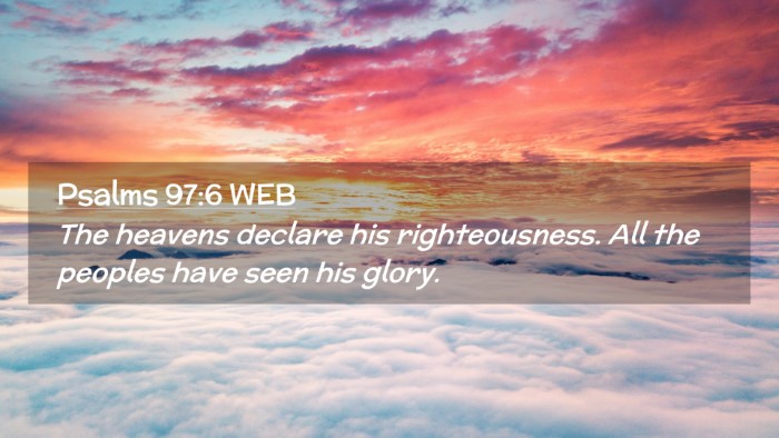 Picture 02 - Psalms 97:6 WEB Desktop Wallpaper - The heavens declare his righteousness. All the - Desktop Bible Verse Wallpaper