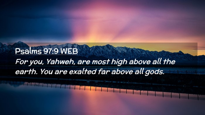 Picture 02 - Psalms 97:9 WEB Desktop Wallpaper - For you, Yahweh, are most high above all the - Desktop Bible Verse Wallpaper