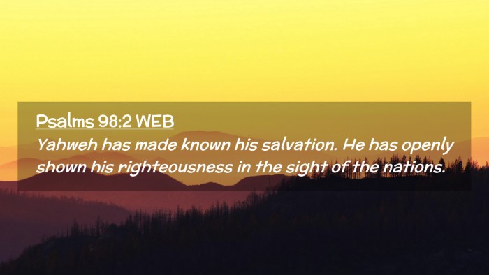 Picture 02 - Psalms 98:2 WEB Desktop Wallpaper - Yahweh has made known his salvation. He has - Desktop Bible Verse Wallpaper