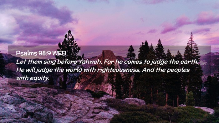 Picture 02 - Psalms 98:9 WEB Desktop Wallpaper - Let them sing before Yahweh, For he comes to - Desktop Bible Verse Wallpaper