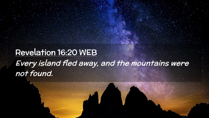 Picture 02 - Revelation 16:20 WEB Desktop Wallpaper - Every island fled away, and the mountains were - Desktop Bible Verse Wallpaper