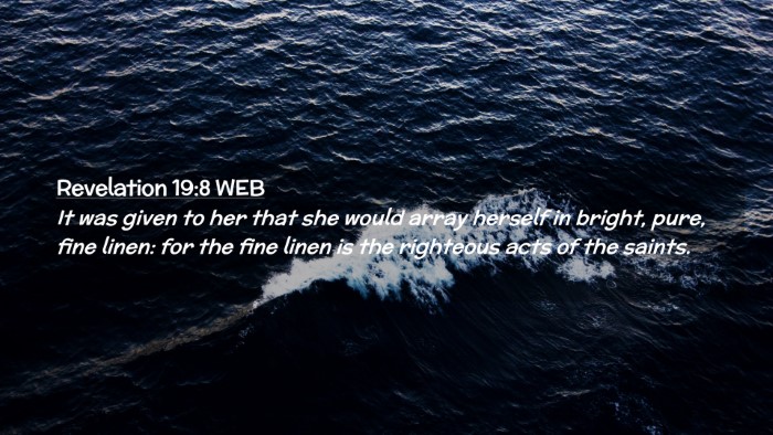 Picture 02 - Revelation 19:8 WEB Desktop Wallpaper - It was given to her that she would array herself - Desktop Bible Verse Wallpaper