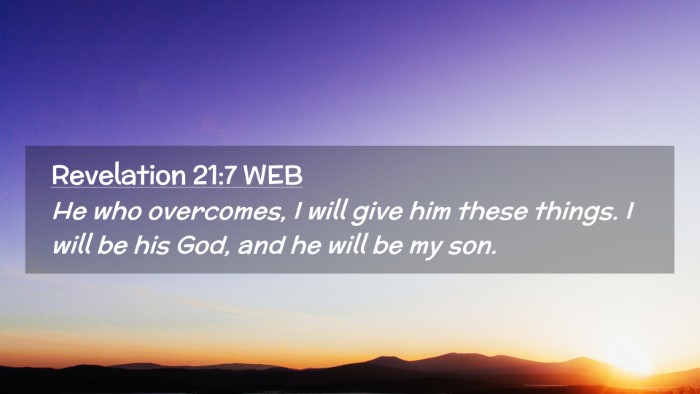 Picture 02 - Revelation 21:7 WEB Desktop Wallpaper - He who overcomes, I will give him these things. I - Desktop Bible Verse Wallpaper