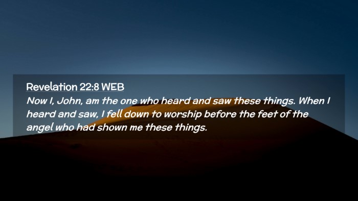 Picture 02 - Revelation 22:8 WEB Desktop Wallpaper - Now I, John, am the one who heard and saw these - Desktop Bible Verse Wallpaper