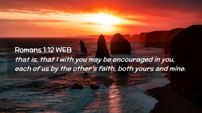 Picture 02 - Romans 1:12 WEB Desktop Wallpaper - that is, that I with you may be encouraged in - Desktop Bible Verse Wallpaper