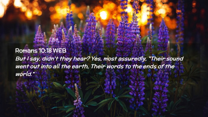 Picture 02 - Romans 10:18 WEB Desktop Wallpaper - But I say, didn't they hear? Yes, most assuredly, - Desktop Bible Verse Wallpaper